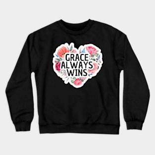 Grace Always Wins, Christian Quote Crewneck Sweatshirt